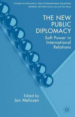 Cover image for The New Public Diplomacy: Soft Power in International Relations