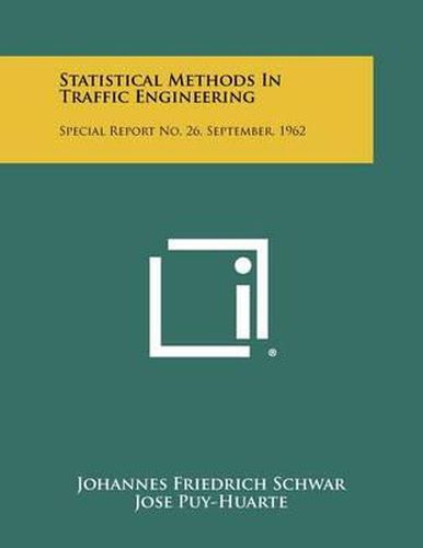 Statistical Methods in Traffic Engineering: Special Report No. 26, September, 1962