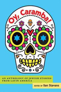 Cover image for Oy, Caramba!: An Anthology of Jewish Stories from Latin America