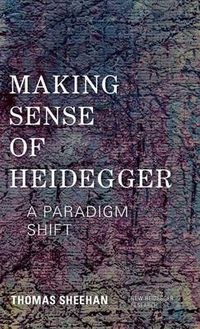 Cover image for Making Sense of Heidegger: A Paradigm Shift