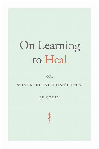 Cover image for On Learning to Heal: or, What Medicine Doesn't Know