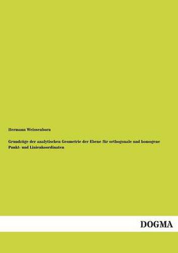 Cover image for Grundzuge Der Analytischen Geometrie Der Ebene Fur Orthogonale Und Homogene Punkt- Und Linienkoordinaten