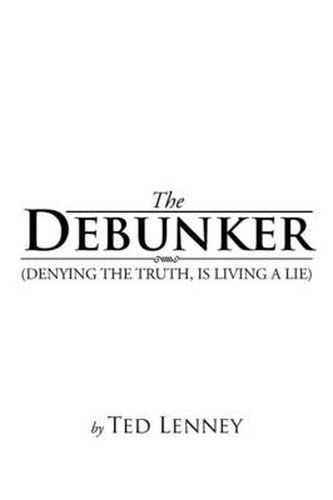 Cover image for The Debunker: (Denying the Truth, Is Living a Lie)