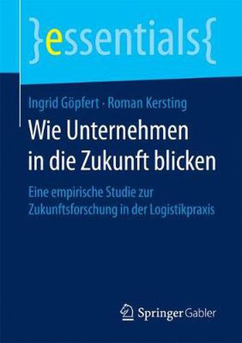 Cover image for Wie Unternehmen in die Zukunft blicken: Eine empirische Studie zur Zukunftsforschung in der Logistikpraxis