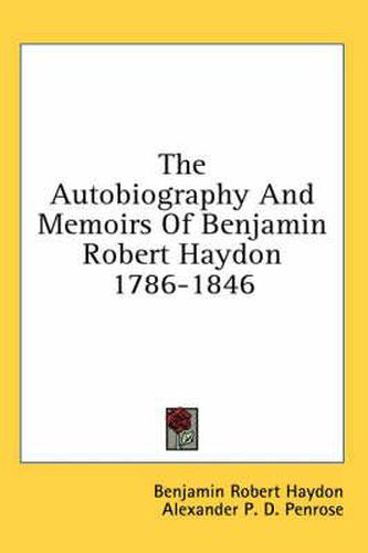 The Autobiography and Memoirs of Benjamin Robert Haydon 1786-1846