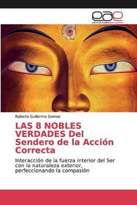 Cover image for LAS 8 NOBLES VERDADES Del Sendero de la Accion Correcta