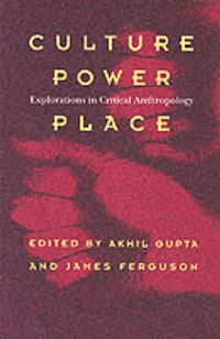 Cover image for Culture, Power, Place: Explorations in Critical Anthropology