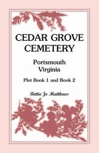 Cover image for Cedar Grove Cemetery Portsmouth, Virginia, Plot Book 1 and 2