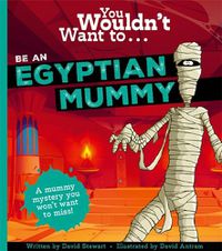 Cover image for You Wouldn't Want To Be An Egyptian Mummy!