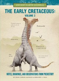 Cover image for The Early Cretaceous Volume 2: Notes, Drawings, and Observations from Prehistory