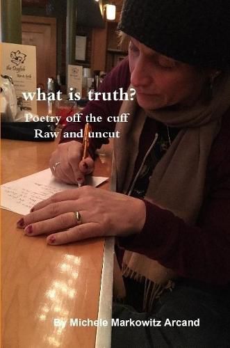 Cover image for what is truth? Poetry off the cuff Raw and uncut