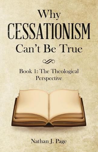 Cover image for Why Cessationism Can't Be True: Book 1: the Theological Perspective