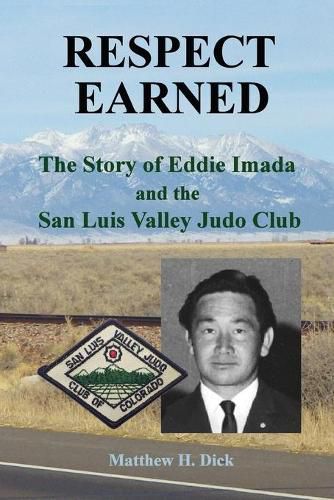 Cover image for Respect Earned: The Story of Eddie Imada and the San Luis Valley Judo Club