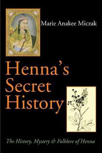 Cover image for Henna's Secret History: The History, Mystery & Folklore of Henna