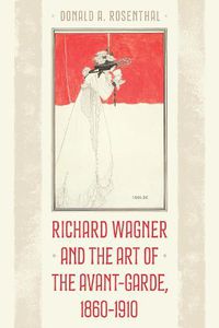 Cover image for Richard Wagner and the Art of the Avant-Garde, 1860-1910