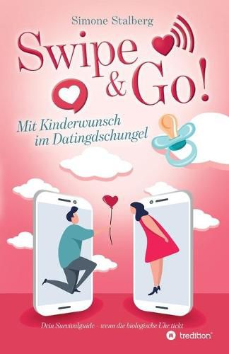 Cover image for Swipe & Go! Mit Kinderwunsch im Datingdschungel: Dein Survivalguide - wenn die biologische Uhr tickt