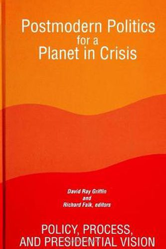 Postmodern Politics for a Planet in Crisis: Policy, Process, and Presidential Vision