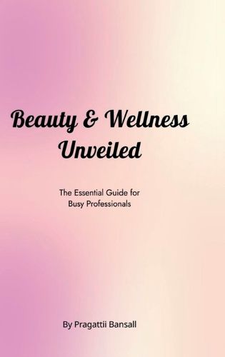 Cover image for Beauty and Wellness Unveiled