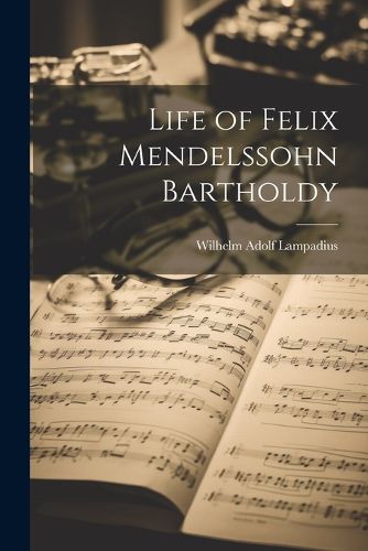 Cover image for Life of Felix Mendelssohn Bartholdy