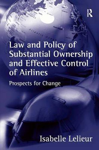 Cover image for Law and Policy of Substantial Ownership and Effective Control of Airlines: Prospects for Change