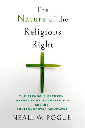 Cover image for The Nature of the Religious Right: The Struggle between Conservative Evangelicals and the Environmental Movement
