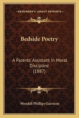 Bedside Poetry: A Parentsacentsa -A Cents Assistant in Moral Discipline (1887)