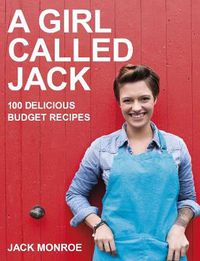Cover image for A Girl Called Jack: 100 delicious budget recipes