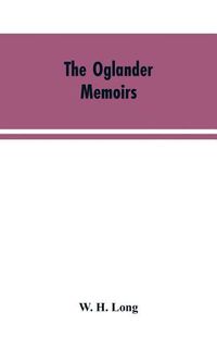 Cover image for The Oglander memoirs: extracts from the mss. of Sir J. Oglander,