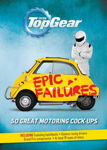 Top Gear: Epic Failures: 50 Great Motoring Cock-Ups