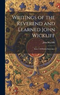 Cover image for Writings of the Reverend and Learned John Wickliff