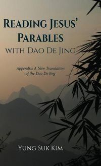 Cover image for Reading Jesus' Parables with DAO de Jing: Appendix: A New Translation of the DAO de Jing