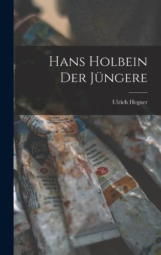 Cover image for Hans Holbein der Juengere