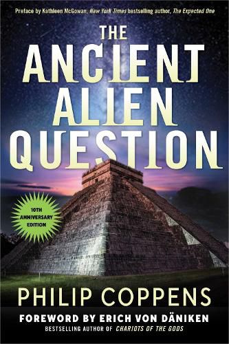 The Ancient Alien Question, 10th Anniversary Edition: An Inquiry into the Existence, Evidence, and Influence of Ancient Visitors