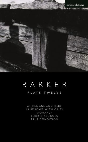 Cover image for Howard Barker: Plays Twelve: At Her Age and Hers; Landscape with Cries; Womanly; Four Dialogues; True Condition