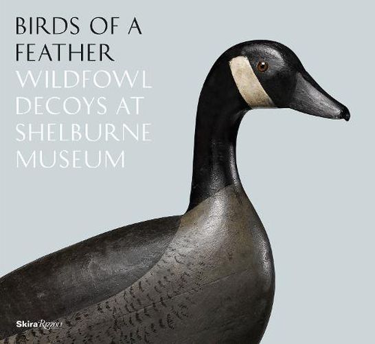 Cover image for Birds of a Feather: Wildfowl Decoys At Shelburne Museum