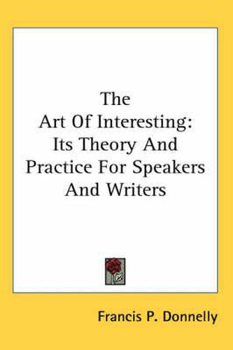 Cover image for The Art of Interesting: Its Theory and Practice for Speakers and Writers
