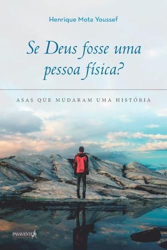 Cover image for Se Deus fosse uma pessoa fisica?: Asas que mudaram uma historia