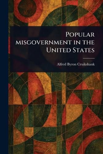 Cover image for Popular Misgovernment in the United States