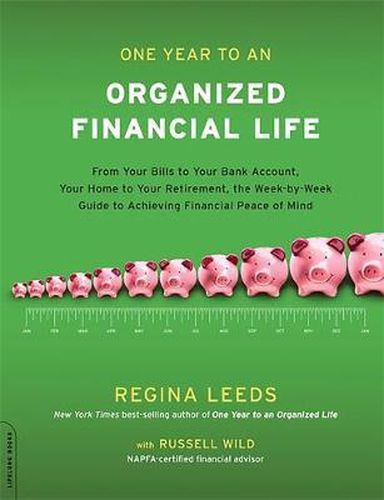 Cover image for One Year to an Organized Financial Life: From Your Bills to Your Bank Account, Your Home to Your Retirement, the Week-by-Week Guide to Achieving Financial Peace of Mind