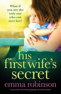 Cover image for His First Wife's Secret: A powerful and utterly gripping emotional drama