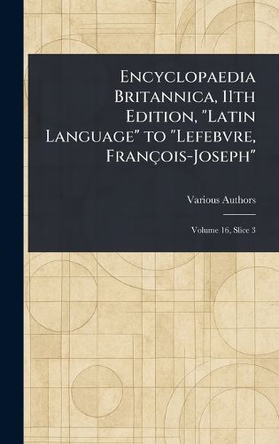 Cover image for Encyclopaedia Britannica, 11th Edition, "Latin Language" to "Lefebvre, Francois-Joseph"