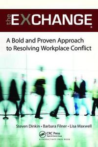 Cover image for The Exchange: A Bold and Proven Approach to Resolving Workplace Conflict