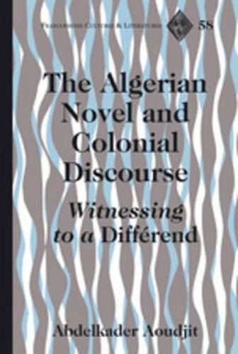 The Algerian Novel and Colonial Discourse: Witnessing to a  Differend