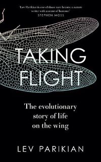 Cover image for Taking Flight: The Epic Story of Life on the Wing