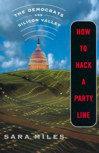 Cover image for How to Hack a Party Line: The Democrats and Silicon Valley