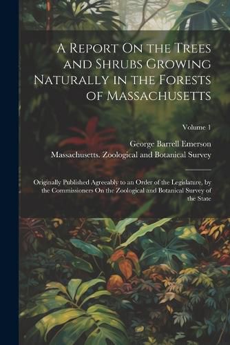 Cover image for A Report On the Trees and Shrubs Growing Naturally in the Forests of Massachusetts