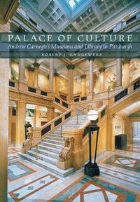 Cover image for Palace of Culture: Andrew Carnegie's Museums and Library in Pittsburgh