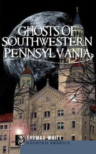 Cover image for Ghosts of Southwestern Pennsylvania