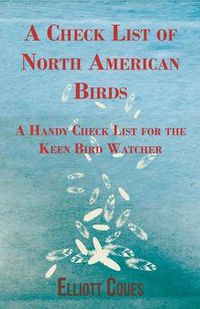 Cover image for A Check List of North American Birds - A Handy Check List for the Keen Bird Watcher