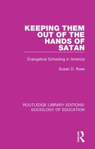 Cover image for Keeping Them Out of the Hands of Satan: Evangelical Schooling in America